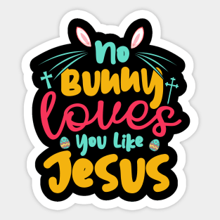 No Bunny Love You Like Jesus Sticker